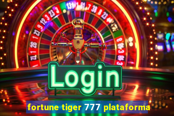 fortune tiger 777 plataforma